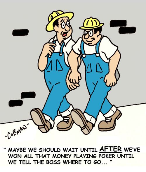'Maybe we should wait until after we've won all that money playing poker until we tell the boss where to go...'