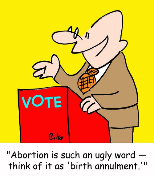 'Abortion is such an ugly word -- think of it as 'birth annulment.''