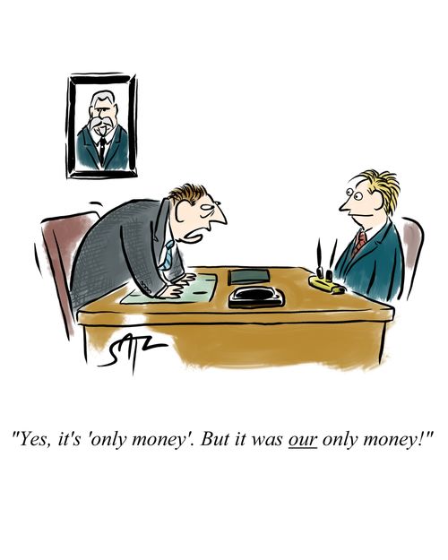 "Yes, it's 'only money'. But it was our only money!"