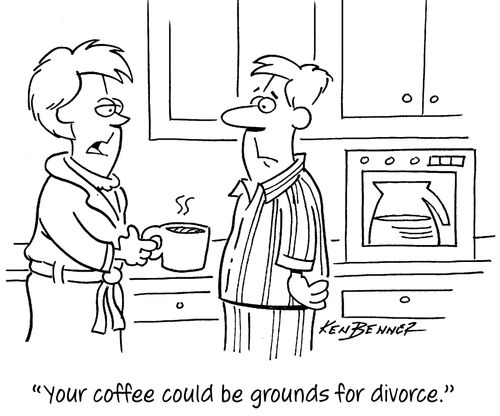 "Your coffee could be grounds for divorce."