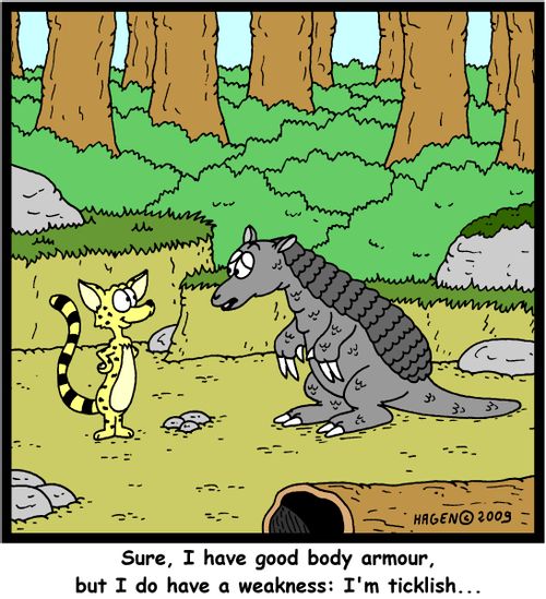 Sure, I have good body armour, but I do have a weakness: I'm ticklish...