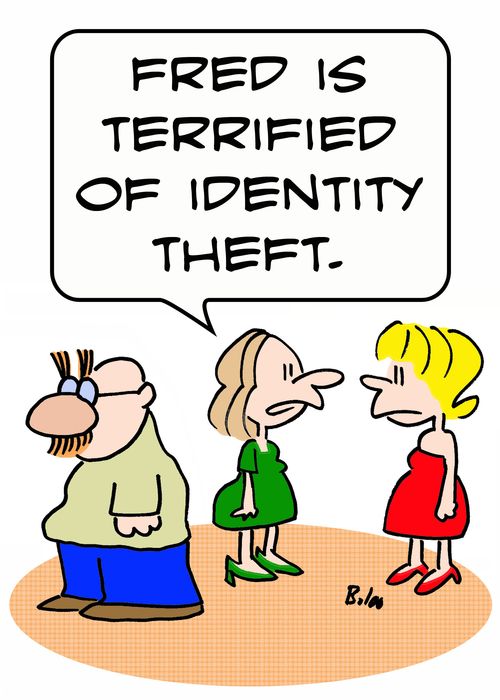 'Fred is terrified of identity theft.'