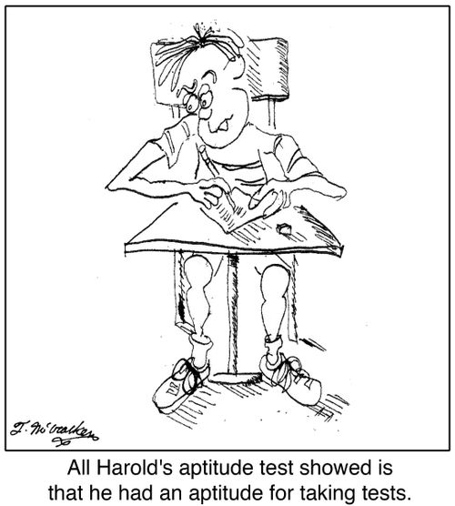All Harold's aptitude test showed is that he had an aptitude for taking tests.