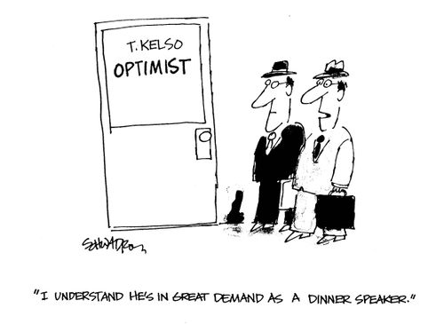 T. Kelso - Optimist.  'I understand he's in gread demand as a dinner speaker.'