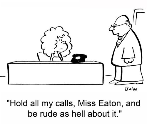 'Hold all my calls, Miss Eaton, and be rude as hell about it.'
