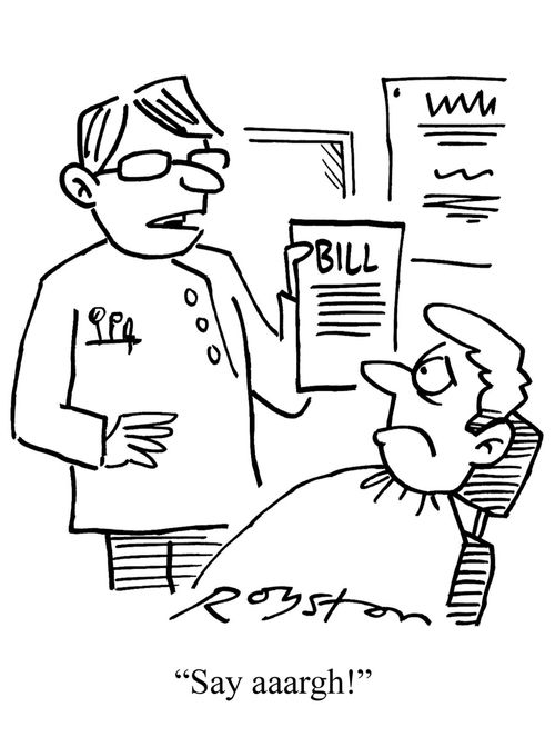 "Say aaargh!" (Dentist presents his bill to a patient).