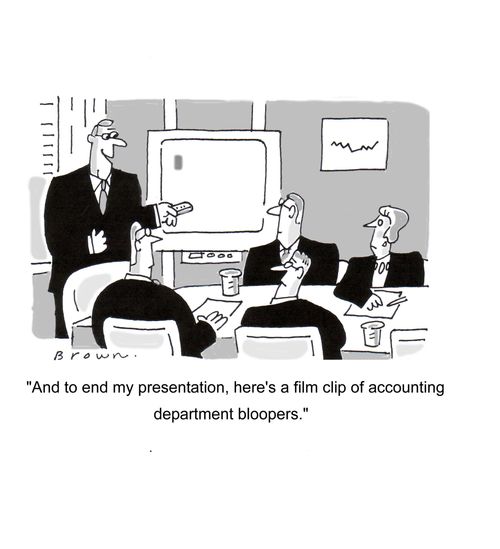 "And to end my presentation, here's a film clip of accounting department bloopers."