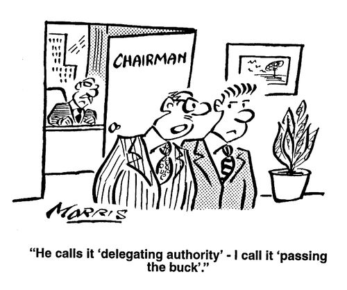 He calls it 'delegating authority' I call it 'passing the buck'