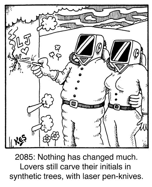 '2085 AD: Nothing has changed much. Lovers still carve their initials in synthetic trees with laser pen knives.