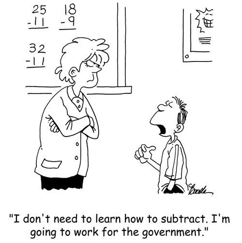 'I don't need to learn how to subtract. I'm going to work for the government.'