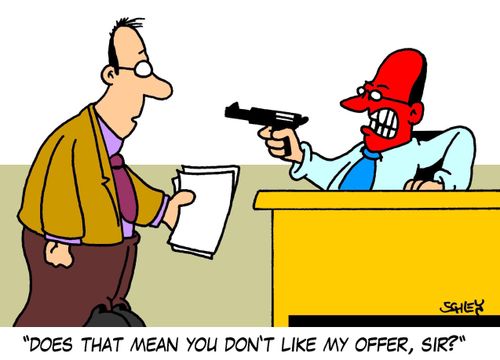 'Does that mean you don't like my offer, sir?'