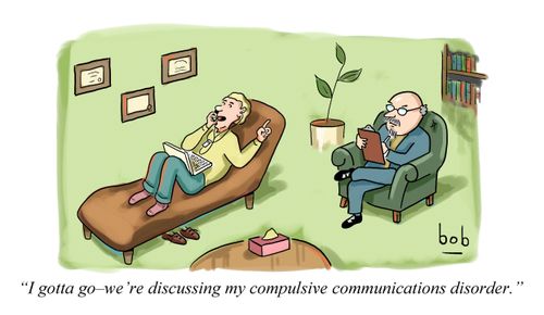 'I gotta go - we're discussing my compulsive communicatoins disorder.'