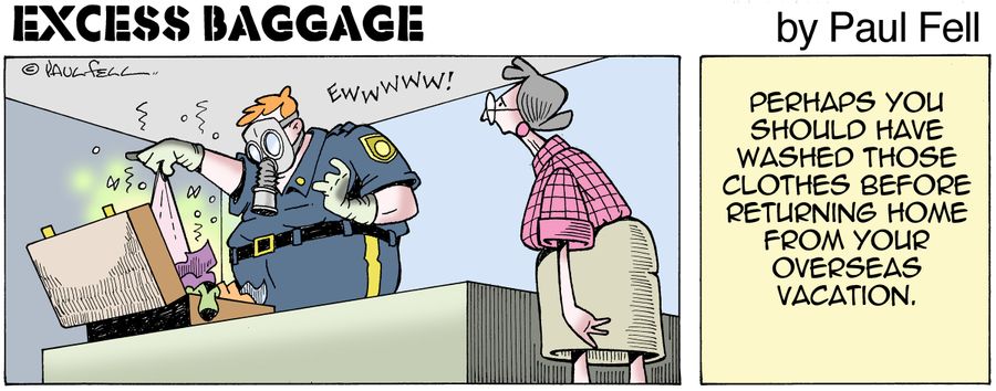 Excess Baggage: Perhaps you should have washed those clothes before returning home from your overseas vacation.