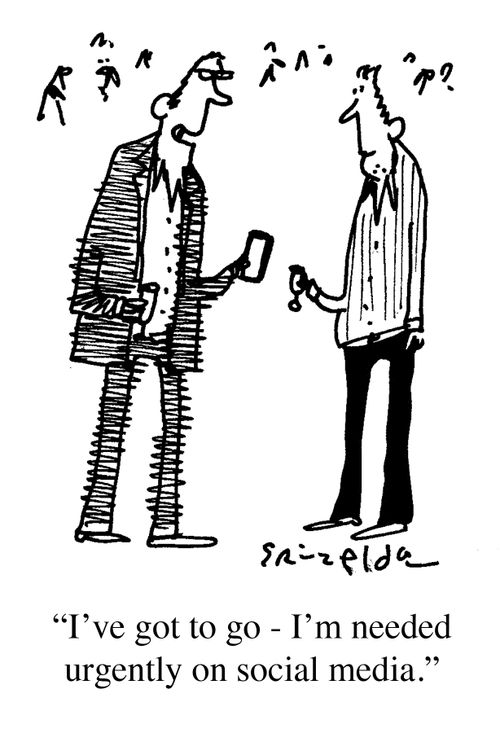 "I've got to go, I'm needed urgently on social media."