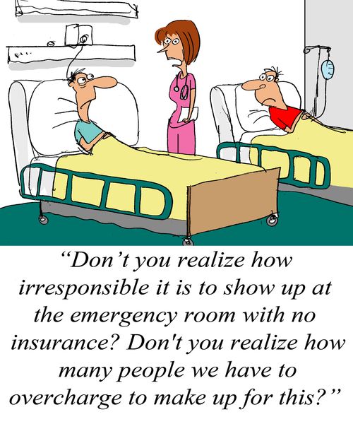 'Don't you realize how irresponsible it is to show up at the emergency room with no insurance? Don't you realize how many people we have to overcharge to make up for this?'