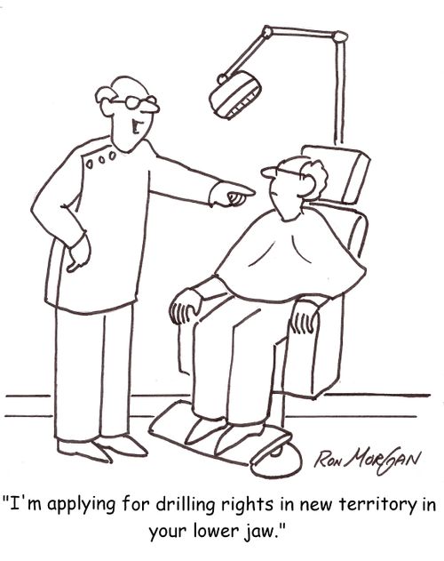 'I'm applying for drilling rights in new territory in your lower jaw.'