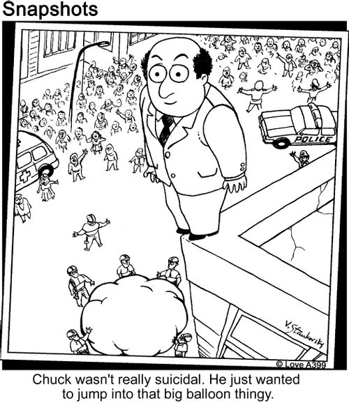 Chuck wasn't really suicidal. He just wanted to jump into that big balloon thingy.