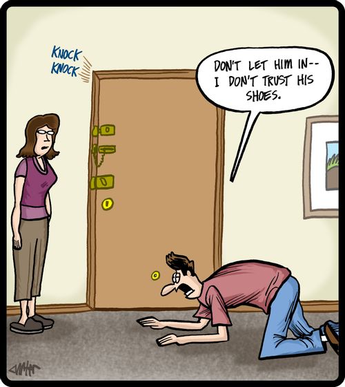 'Don't let him in - I don't trust his shoes.'