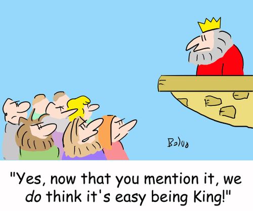 'Yes, now that you mention it, we DO think it's easy being King!'