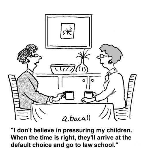 'I don't believe in pressuring my children. When the time is right, they'll arrive at the default choice and go to law school.'