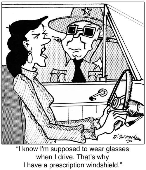 'I know I'm supposed to wear glasses when I drive. That's why I have a prescription windshield.'