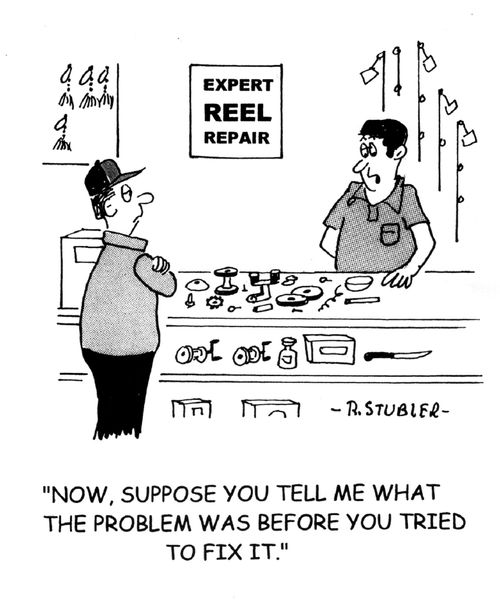 'Now suppose you tell me what the problem was before you tried to fix it.'