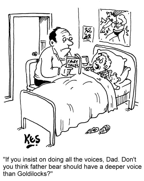 "If you insist on doing all the voices, Dad. Don't you think father bear should have a deeper voice than Goldilocks?"