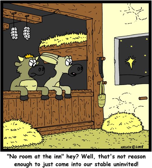 ''No room at the inn' hey? Well, that's not reason enough to just come into our stable uninvited!'