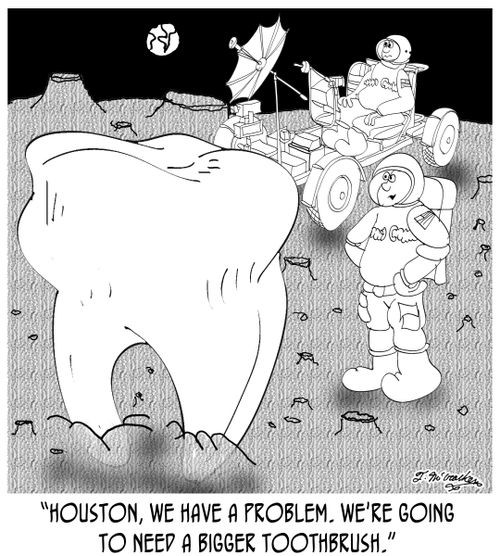 'Houston, we have a problem. We're going to need a bigger toothbrush.'