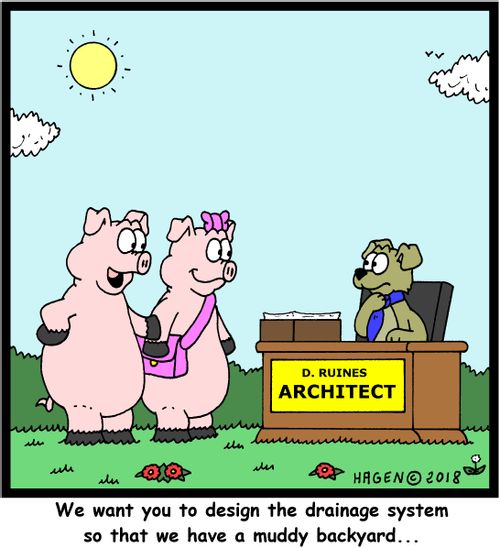 "We want you to design the drainage system so that we have a muddy backyard..."