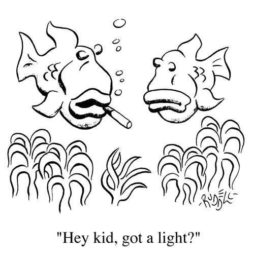 Fish "Hey Kid, got a light?"
