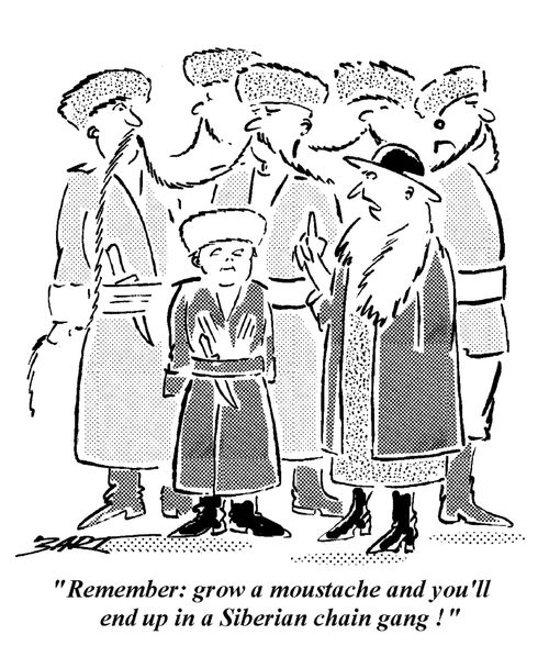 "Remember, grow a moustache and you'll end up in a Siberian chain gang."