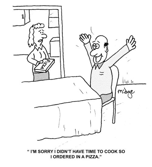 "I'm sorry I didn't have time to cook so I ordered in a pizza."