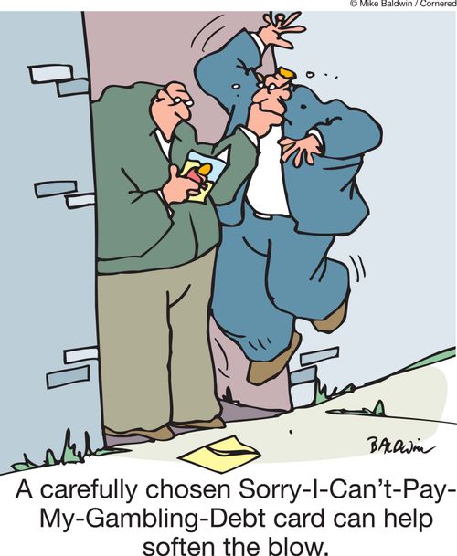 The carefully chosen Sorry-I-Can't-Pay-My-Gambling-Debt card helped soften the blow. 