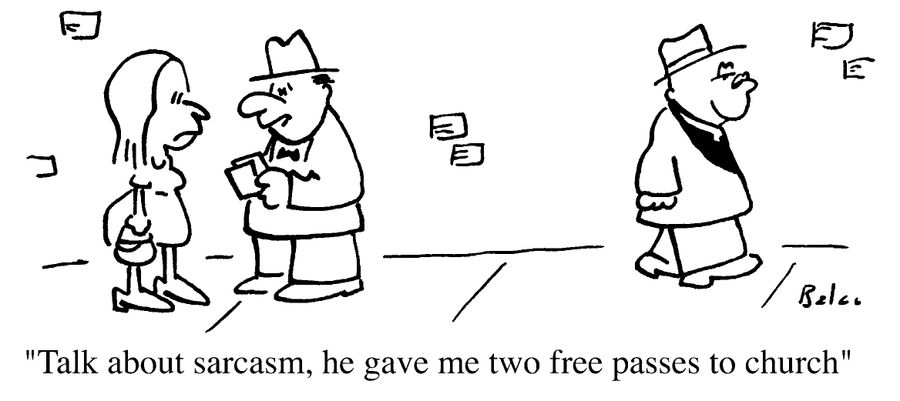 Talk about sarcasm, he gave me two free passes to church