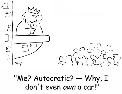 'Me? Autocratic? -- Why, I don't even own a car!'