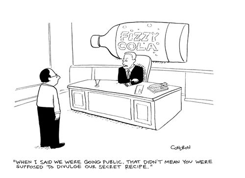 "When I said we were going public, That didn't mean you were supposed to divulge our secret recipe."