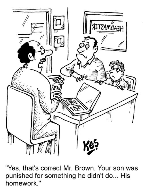 "Yes, that's correct Mr. Brown. Your son was punished for something he didn't do... His homework."