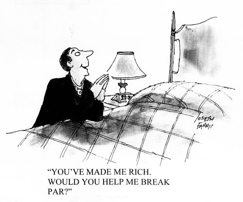 'You've made me rich. Would you help me break par?'
