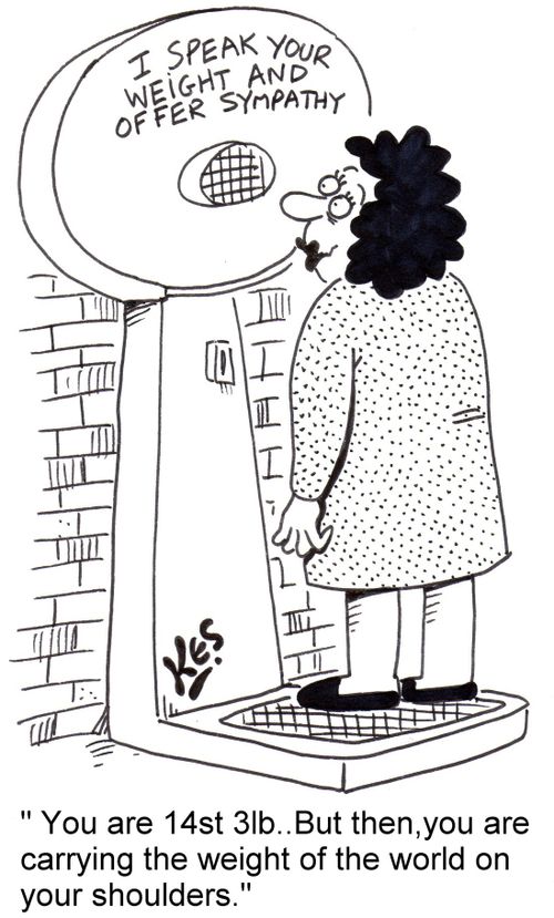 'You are 14st 3lb..But then, you are carrying the weight of the world on your shoulders.'