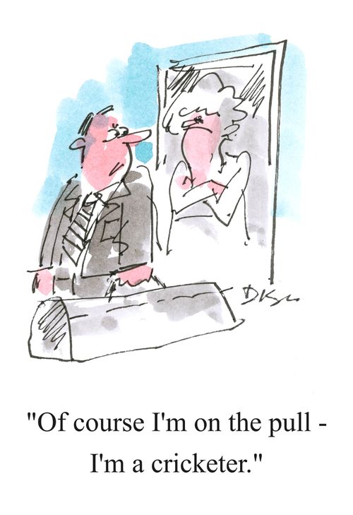 'Of course I'm on the pull - I'm a cricketer.'