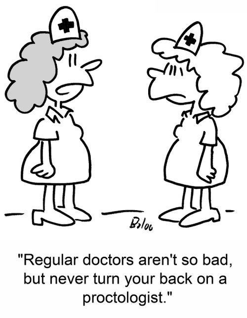 'Regular doctors aren't so bad, but never turn your back on a proctologist.'