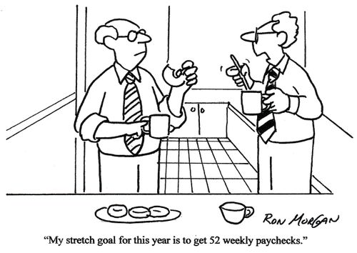 'My stretch goal for this year is to get 52 weekly paychecks.'