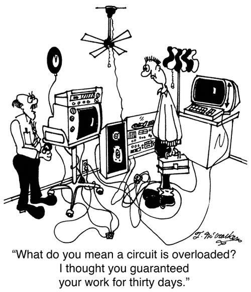'What do you mean a circuit is overloaded? I thought you guaranteed your work for thirty days.'