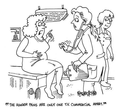 'The hunger pains are only one T.V. commercial apart.'