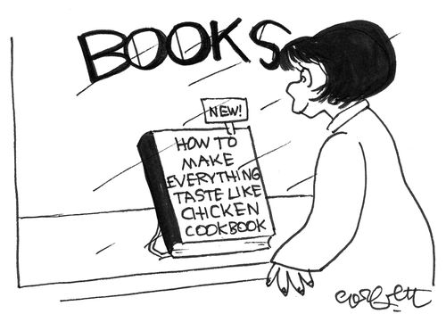 'How to make everything taste like chicken.'