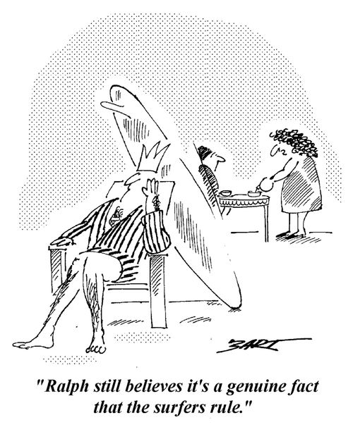 "Ralph still believes it's a genuine fact that surfers rule."