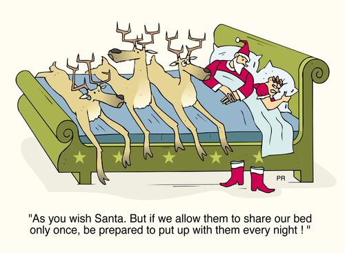'As you wish Santa. But if we allow them to share our bed only once, be prepared to put up with them every night!'