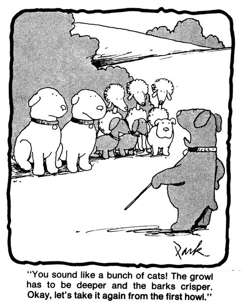 'You sound like a bunch of cats! The growl has to be deeper and the barks crisper. Okay, let's take it again from the first howl.'