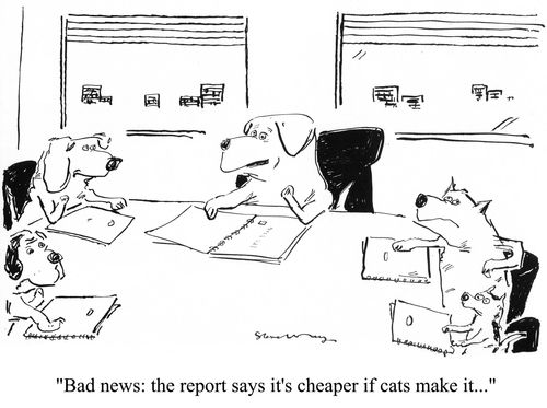 'Bad news: the report says it's cheaper if cats make it...'